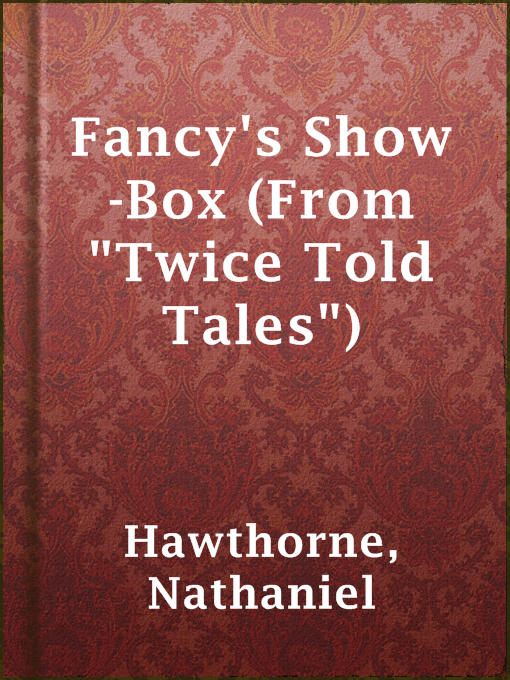 Title details for Fancy's Show-Box (From "Twice Told Tales") by Nathaniel Hawthorne - Available